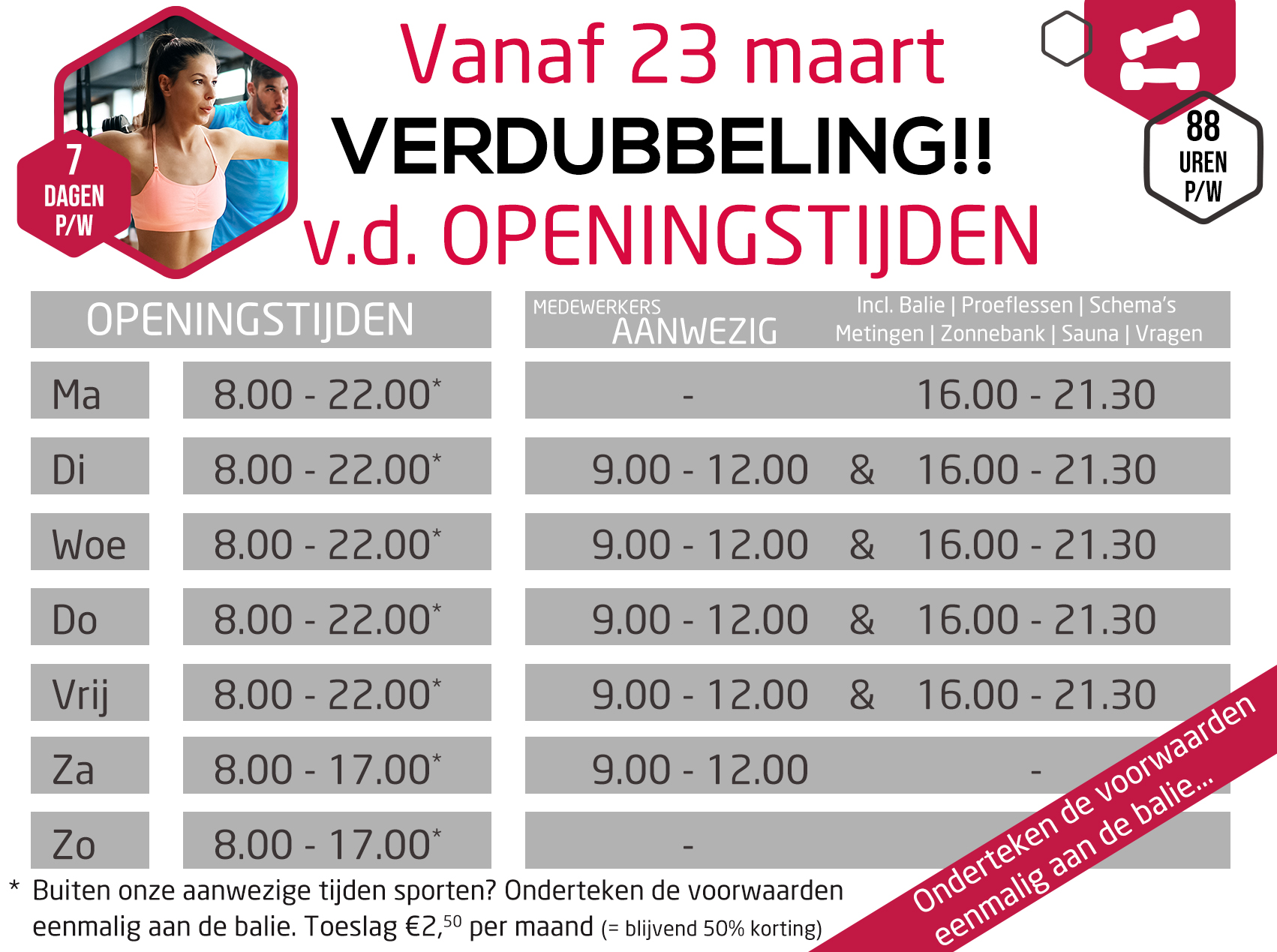 Vanaf 23 maart; 88uren p/w OPEN | WIJ VERDUBBELEN onze openingstijden!!